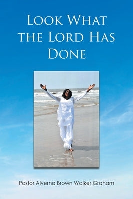 Look What the Lord Has Done by Brown Walker Graham, Pastor Alverna