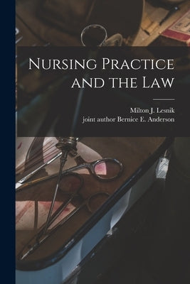Nursing Practice and the Law by Lesnik, Milton J. (Milton Jack) 1915-