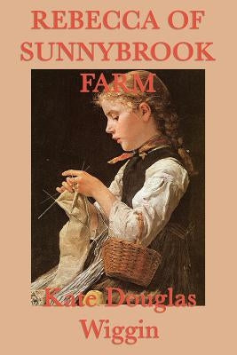 Rebecca of Sunnybrook Farm by Wiggin, Kate Douglas