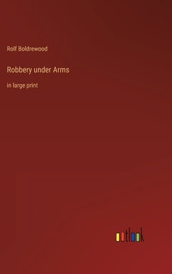Robbery under Arms: in large print by Boldrewood, Rolf