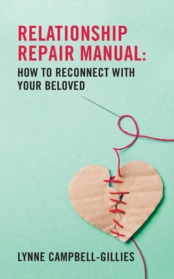 Relationship Repair Manual: How to reconnect with your beloved by Campbell-Gillies, Lynne