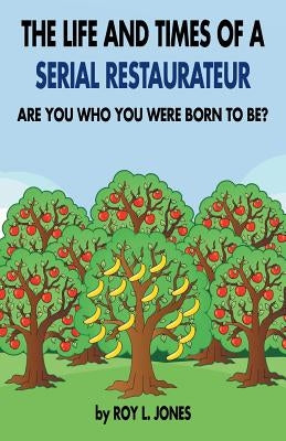 The Life and Times of a Serial Restaurateur by Jones, Roy