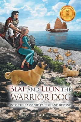 Beat and Leon the Warrior Dog: Into the Sassanid Empire and Beyond by Sansum, Cy