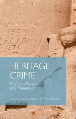 Heritage Crime: Progress, Prospects and Prevention by Grove, Louise