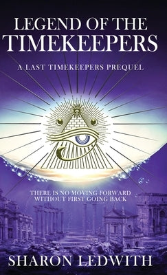 Legend of the Timekeepers: A Last Timekeepers Prequel by Ledwith, Sharon