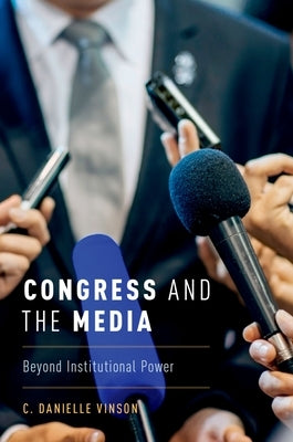 Congress and the Media: Beyond Institutional Power by Vinson, C. Danielle