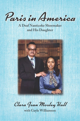 Paris in America: A Deaf Nanticoke Shoemaker and His Daughter by Hall, Clara Jean Mosley