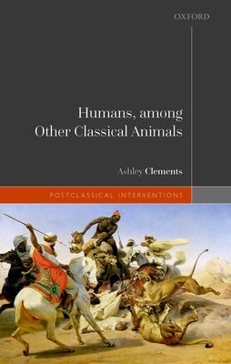 Humans, Among Other Classical Animals by Clements, Ashley