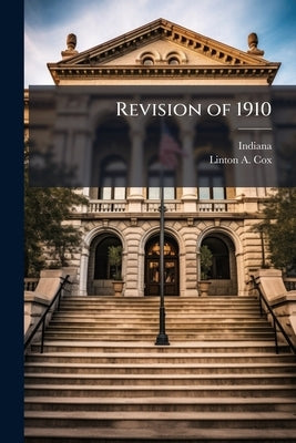 Revision of 1910: Acts of the General Assembly of the State of Indiana So Far As They Control the City of Indianapolis (In Force April 5, 1909): Conta by Indiana