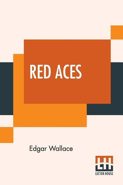 Red Aces: Being Three Cases Of Mr Reeder by Wallace, Edgar