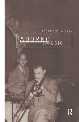 Adorno on Music by Witkin, Robert W.