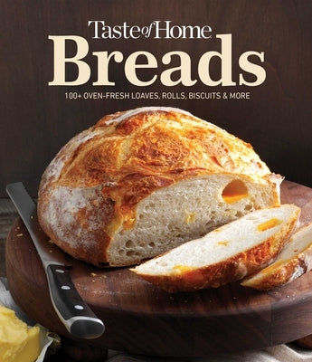Taste of Home Breads: 100 Oven-Fresh Loaves, Rolls, Biscuits and More by Taste of Home