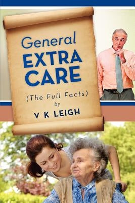 General Extra Care: The Full Facts by Leigh, V. K.