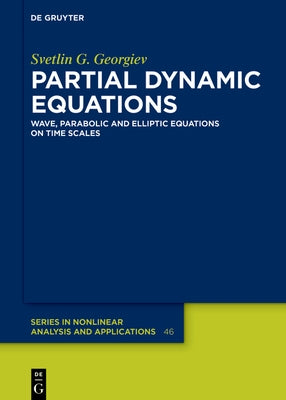 Partial Dynamic Equations: Wave, Parabolic and Elliptic Equations on Time Scales by Georgiev, Svetlin G.