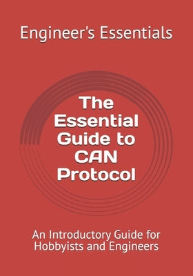 The Essential Guide to CAN Protocol: An Introductory Guide for Hobbyists and Engineers by Essentials, Engineer's