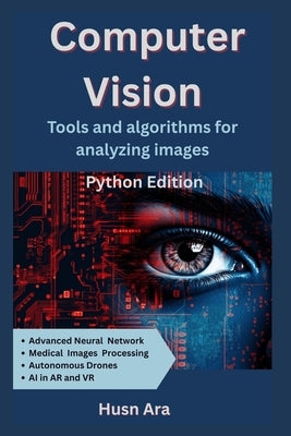Computer Vision: Tools & Algorithms for Analyzing Images by Ara, Husn