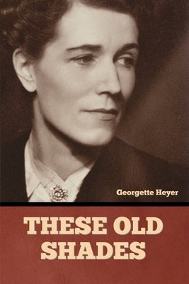 These Old Shades by Heyer, Georgette