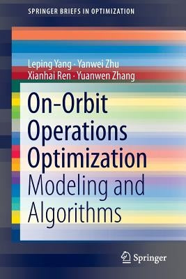 On-Orbit Operations Optimization: Modeling and Algorithms by Yang, Leping