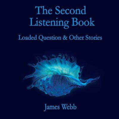 The Second Listening Book: Loaded Question & Other Stories by Webb, James