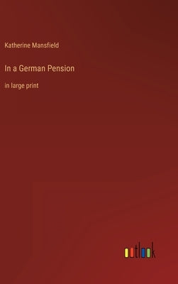 In a German Pension: in large print by Mansfield, Katherine