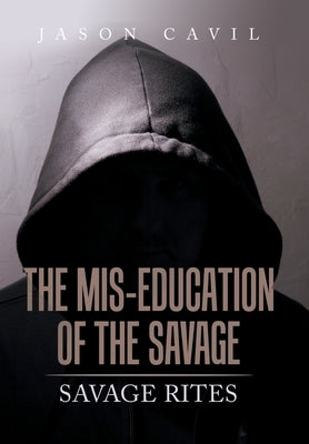 The Mis-Education of the Savage: Savage Rites by Cavil, Jason