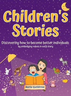 Children's Stories - Discovering how to become better individuals: by embodying values in each story by Guti?rrez, Karla