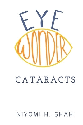 Eye Wonder Cataracts by Shah, Niyomi