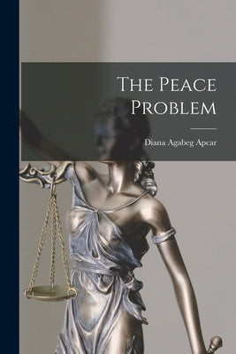 The Peace Problem by Apcar, Diana Agabeg