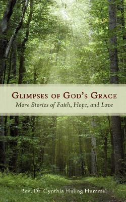 Glimpses of God's Grace: More Stories of Faith, Hope, and Love by Hummel, Cynthia Huling