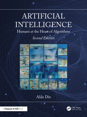 Artificial Intelligence: Humans at the Heart of Algorithms by Dix, Alan