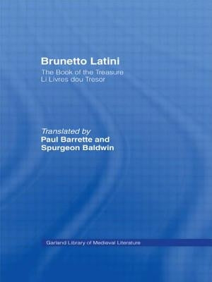 Brunetto Latini: The Book of the Treasure - Li Livres Dou Treasure by Latini, Brunetto