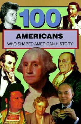 100 Americans Who Shaped American History by Crompton, Samuel Willard