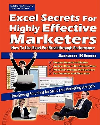 Excel Secrets For Highly Effective Marketers: How To Use Excel For Breakthrough Performance by Khoo, Jason