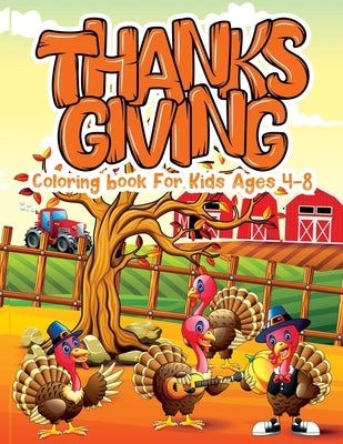 Thanksgiving Coloring Book for Kids Ages 4-8: Happy Thanksgiving Coloring Pages for Kids and Toddlers Thanksgiving Gifts For Kids Thanksgiving Childre by Fun, Holiday