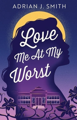 Love Me At My Worst by Smith, Adrian J.