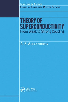 Theory of Superconductivity: From Weak to Strong Coupling by Alexandrov, A. S.