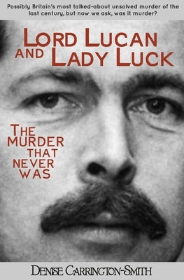Lord Lucan and Lady Luck by Carrington-Smith, Denise