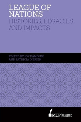 League of Nations: Histories, Legacies and Impact by Damousi, Joy