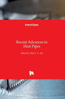 Recent Advances in Heat Pipes by Aly, Wael I. a.