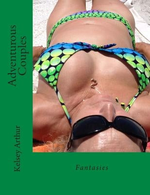 Adventurous Couples: Fantasies by Arthur, Kelsey