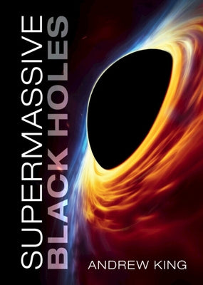 Supermassive Black Holes by King, Andrew