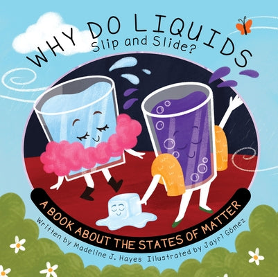 Why Do Liquids Slip and Slide?: A Book about the States of Matter by Hayes, Madeline J.