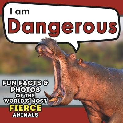 I am Dangerous: A Children's Book with Fun and Educational Animal Facts with Real Photos! by Brains, Active