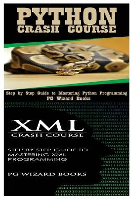 Python Crash Course + XML Crash Course by Pg Wizard Books