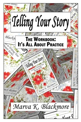 Telling Your Story: It's All About Practice by Blackmore, Marva K.
