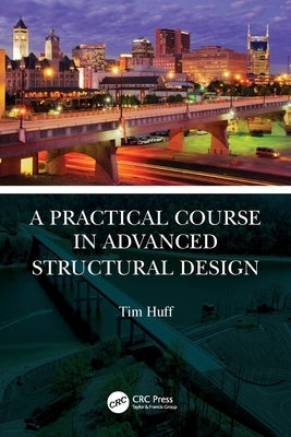 A Practical Course in Advanced Structural Design by Huff, Tim