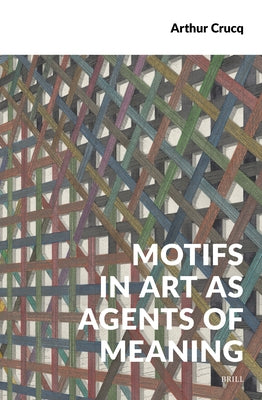 Motifs in Art as Agents of Meaning by Crucq, Arthur