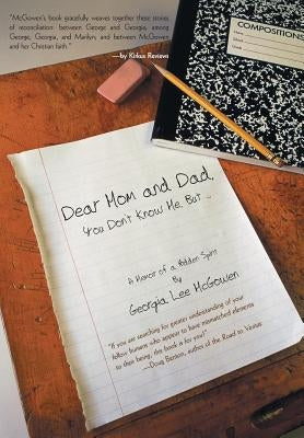Dear Mom and Dad: You Don't Know Me, But ... by McGowen, Georgia Lee