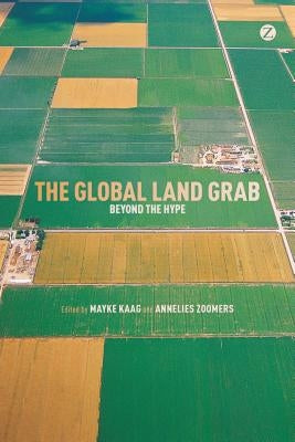 The Global Land Grab: Beyond the Hype by Zoomers, Annelies