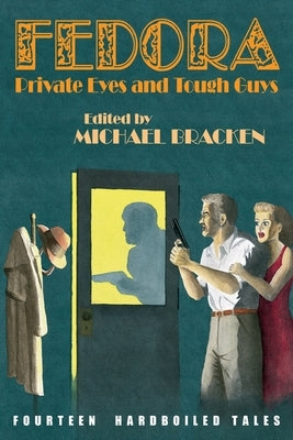 Fedora: Private Eyes and Tough Guys by Bracken, Michael